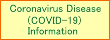 Coronavirus Disease（COVID-19）Information
